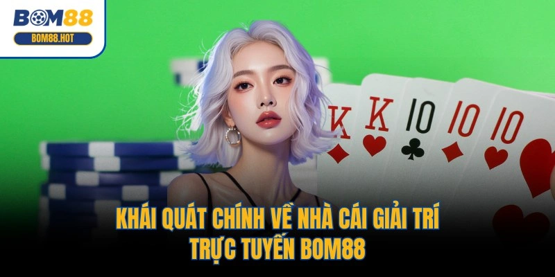 Khái quát chính về nhà cái giải trí trực tuyến BOM88
