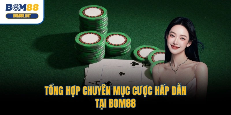 Tổng hợp chuyên mục cược hấp dẫn tại BOM88