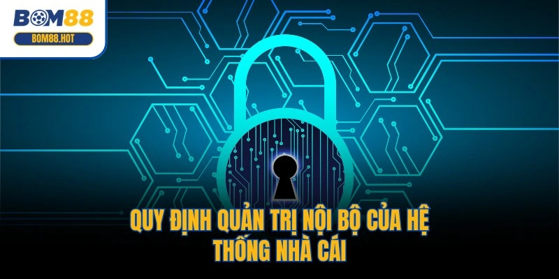 Quy định quản trị nội bộ của hệ thống nhà cái
