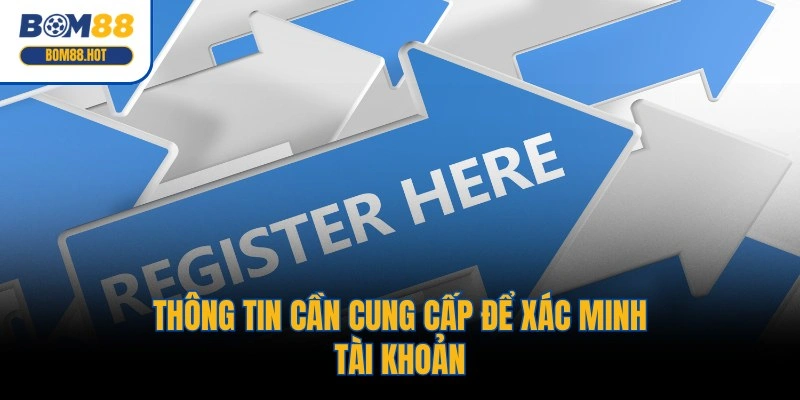 Thông tin cần cung cấp để xác minh tài khoản