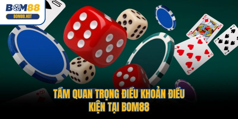 Tầm quan trọng điều khoản và điều kiện tại BOM88