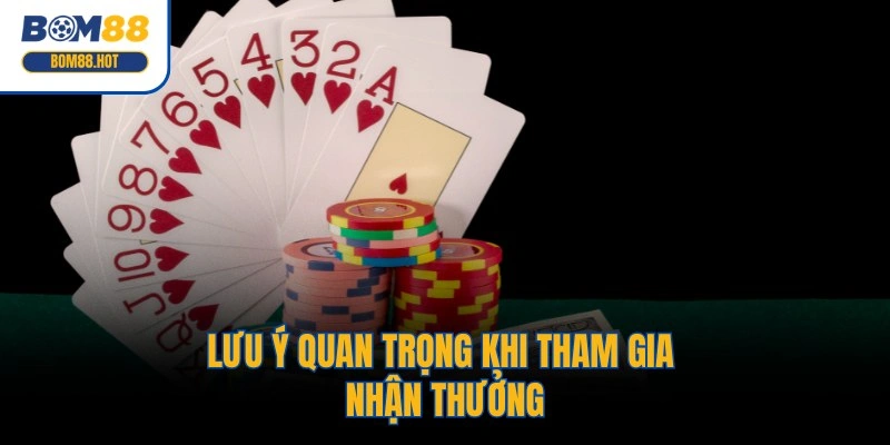 Lưu ý quan trọng khi tham gia nhận thưởng