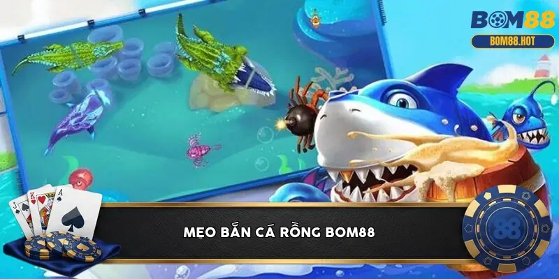 Mẹo bắn cá rồng BOM88