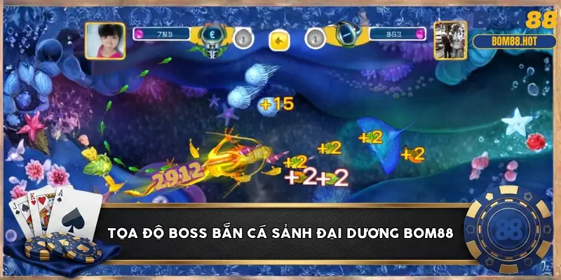 Tọa độ Boss bắn cá sảnh Đại Dương BOM88